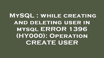 MySQL : while creating and deleting user in mysql ERROR 1396 (HY000): Operation CREATE USER