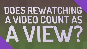 Does rewatching a video count as a view?