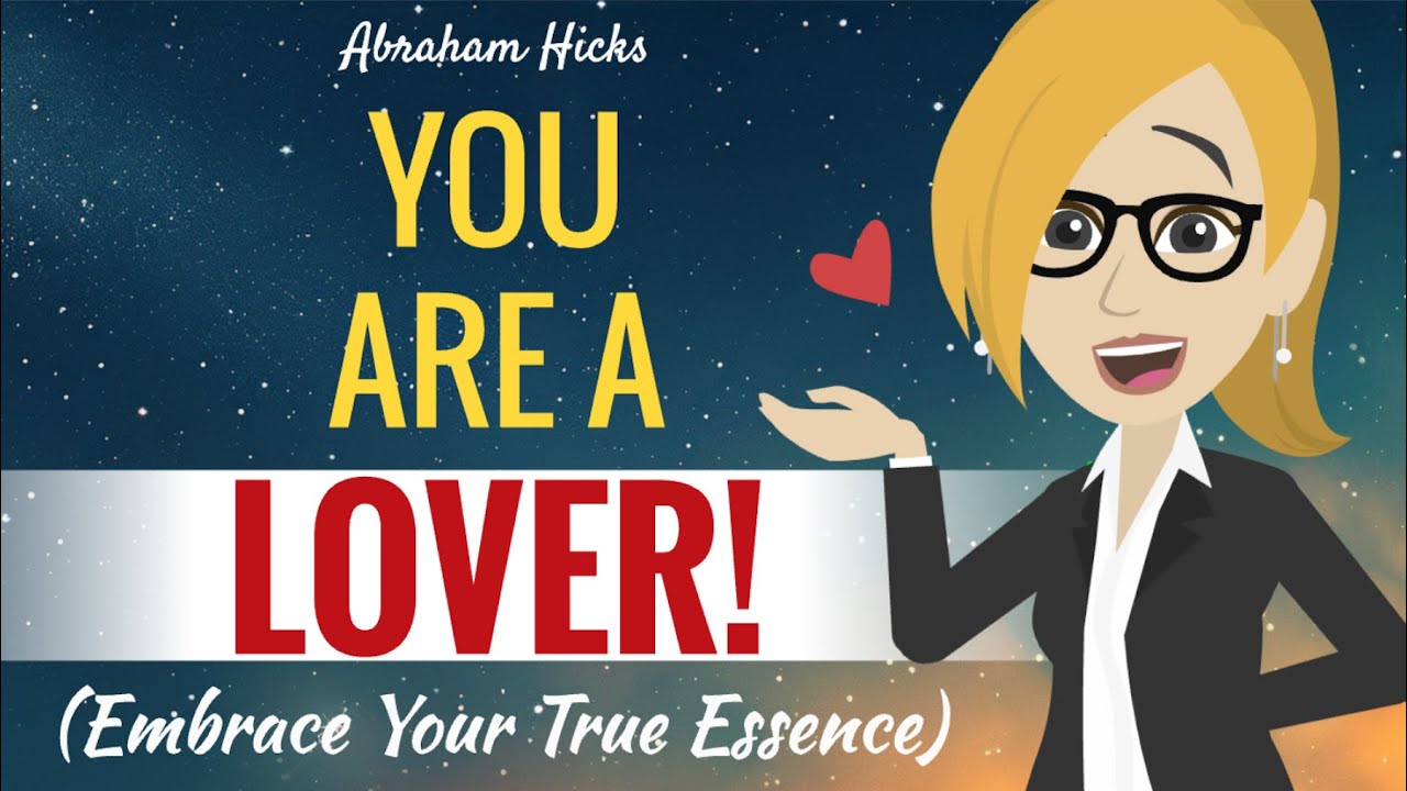 You Are A Lover! Embrace Your True SELF ~ Abraham Hicks - YouTube