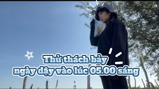 Bảy ngày dậy vào lúc 05.00 sáng￼