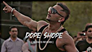 Dope Shope Slowed Reverb Lofi Songs Yo Yo Honey Singh