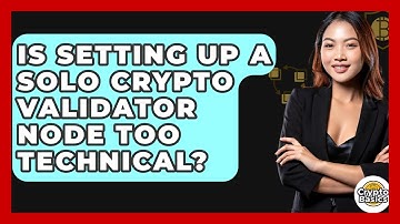 Is Setting Up A Solo Crypto Validator Node Too Technical? - CryptoBasics360.com