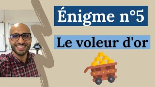 Enigme n°5 - Qui a volé l'or?