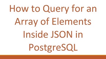 How to Query for an Array of Elements Inside JSON in PostgreSQL