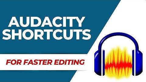 20 Keyboard shortcuts for faster editing in audacity