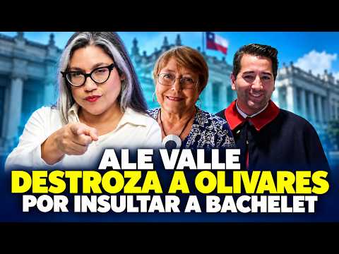 Ale Valle destroza al diputado Olivares por insultar a Bachelet