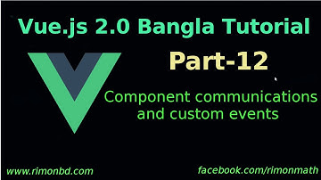 Vue.js 2 Bangla Tutorial #12 Component communications and custom events