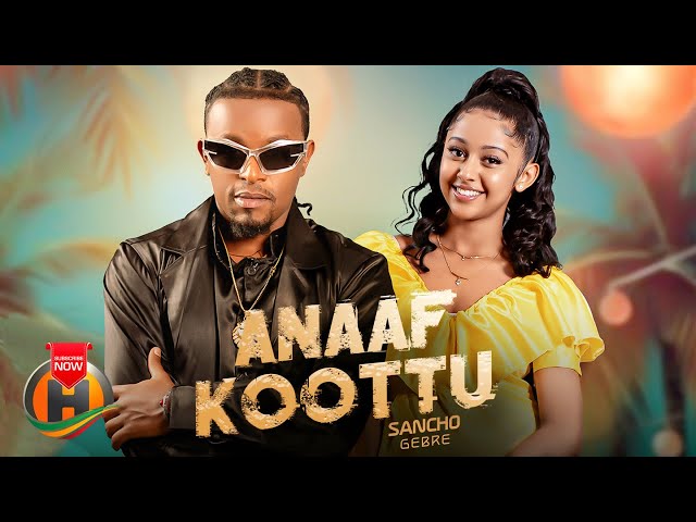 Sancho Gebre - Anaaf Koottu - New Ethiopian Music 2024 (Official Video) class=