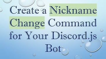 Create a Nickname Change Command for Your Discord.js Bot