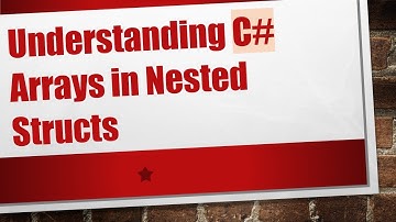 Understanding C#  Arrays in Nested Structs