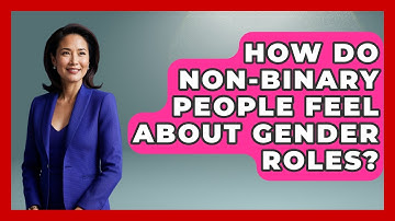 How Do Non-binary People Feel About Gender Roles? - Inside Body Image