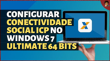 Como configurar Conectividade Social ICP no Windows 7 Ultimate 64 Bits