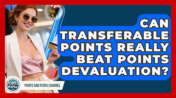 Can Transferable Points Really Beat Points Devaluation? - Points and Perks Channel