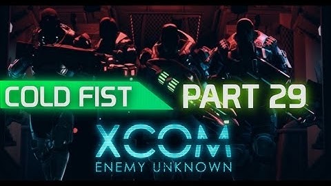 XCOM: Enemy Unknown - Walkthrough: Cold Fist [Part29 HD]