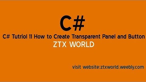 C# Tutriol 11/how to create transparent panel and button in visual studio/