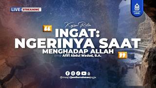 Kajian Rutin - Ingat Ngerinya Saat Menghadap Allah - Ustadz Afifi Abdul Wadud, B.A.