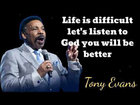 Life is difficult let's listen to God you will be better- Tony Evans Message
