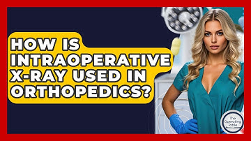 How Is Intraoperative X-ray Used In Orthopedics? - The Operating Table
