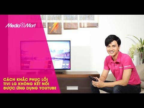 Cách khắc phục lỗi không vào được Youtube trên TV LG