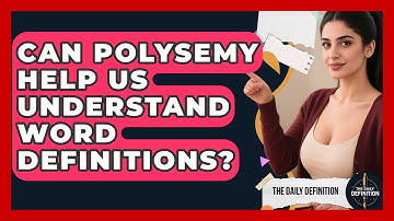 Can Polysemy Help Us Understand Word Definitions? - The Daily Definition