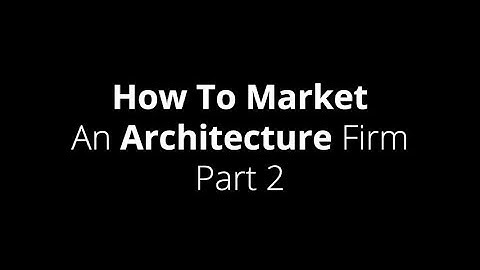How To Market An Architecture Firm: Part 2