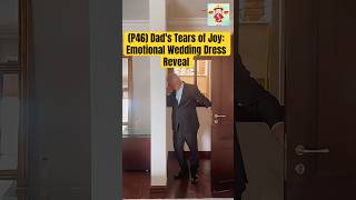 (P46) Dad's Tears of Joy: Emotional Wedding Dress Reveal #wedding