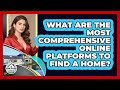 What Are The Most Comprehensive Online Platforms To Find A Home? - Home Buyers and Sellers Guide