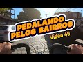 Pedalando pelos bairros - Vídeo 49 #MeioRetro