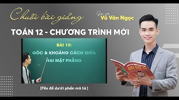 Góc - Khoảng Cách Giữa Hai Mặt Phẳng | Lớp 12 - Chương Trình Mới | Thầy Ngọc