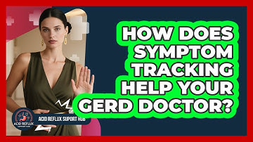 How Does Symptom Tracking Help Your GERD Doctor? - Acid Reflux Support Hub