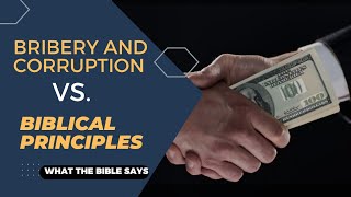 Bribery and Corruption vs. Bible Principles