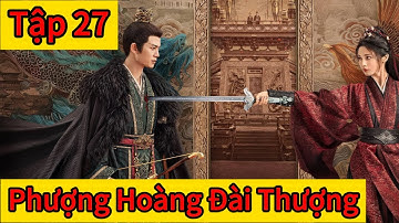 Phượng Hoàng Đài Thượng​ Tập 27 Thuyết Minh #phim