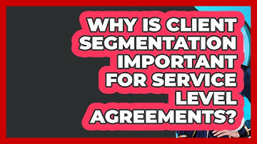 Why Is Client Segmentation Important For Service Level Agreements? - Wealth Advisor Success Hub