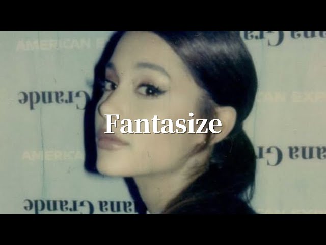 𝑨𝒓𝒊𝒂𝒏𝒂 𝑮𝒓𝒂𝒏𝒅𝒆 (아리아나 그란데) - 𝑭𝒂𝒏𝒕𝒂𝒔𝒊𝒛𝒆 [미발매곡] 가사/번역