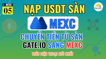 Hướng Dẫn Chuyển Tiền USDT Từ Sàn Gate.io Sang Sàn MEXC