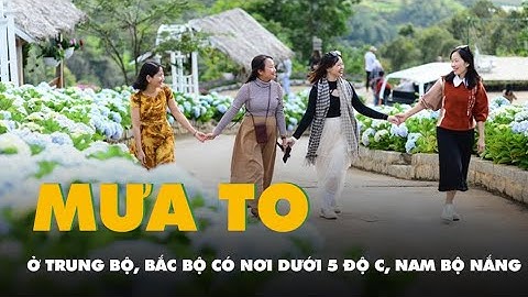 Thời tiết hôm nay 14-12: Bắc Bộ có nơi dưới 5 độ C, Trung Bộ mưa to, Nam Bộ nắng