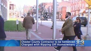 Chester County Contractor Charged With Ripping Off Homeowners To Be Sentenced