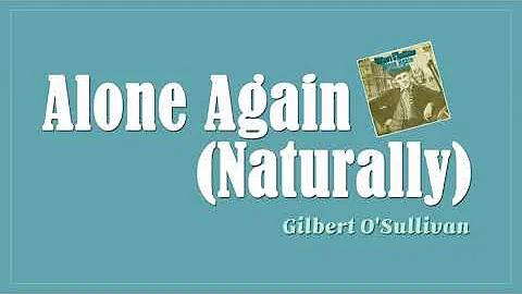 Alone Again (Naturally) - Gilbert O'Sullivan  (Lyrics)