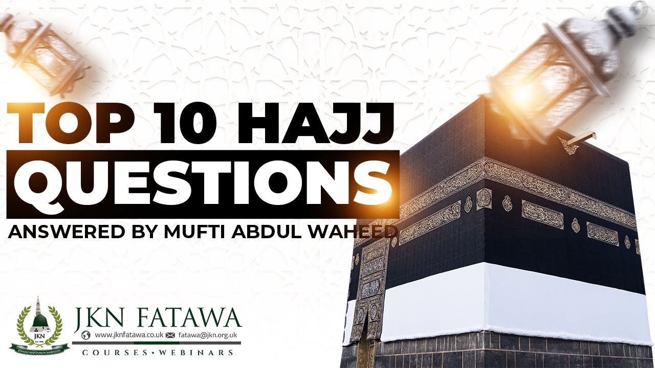 Top 10 Hajj Questions Answered by Mufti Abdul Waheed
