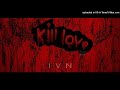 Ivn  kill love audio