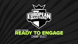 EU Masters 2021 Spring | Champ Select | Ready to Engage | Extended Version
