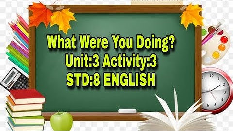 WHAT WERE YOU DOING?|| Unit:3 || Activity-3||STD:8|| ENGLISH||