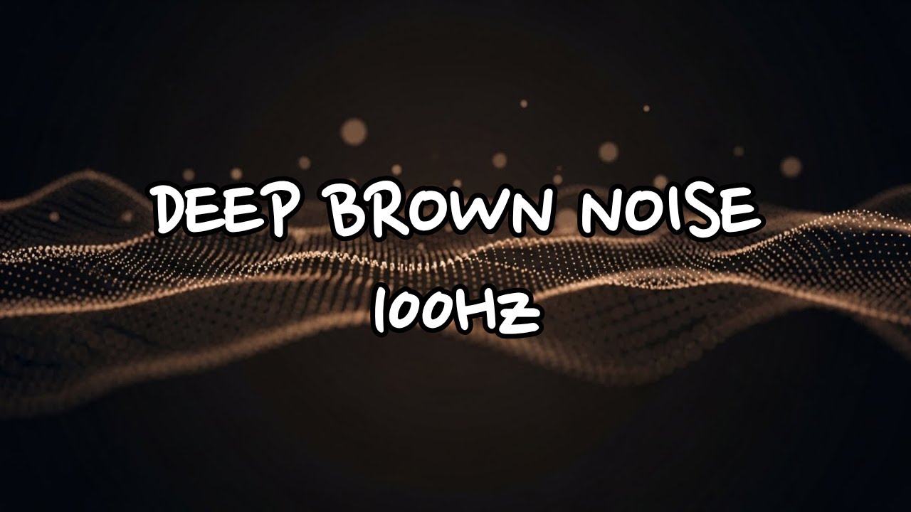 🟤 Deep Brown Noise 100Hz for Deep Sleep | Pure Brown Noise | 10 Hours ...