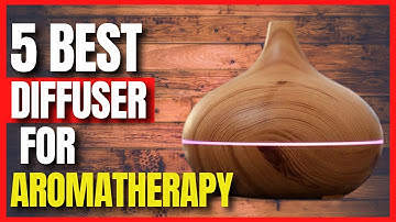 Top 5 Diffuser For Aromatherapy | Best Essential Oil Diffusers 2020