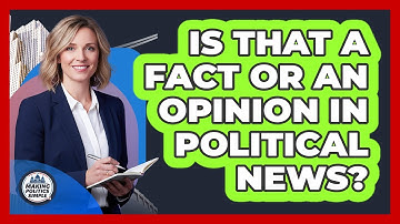 Is That A Fact Or An Opinion In Political News? - Making Politics Simple