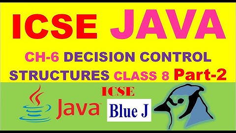 ICSE CLASS 8 JAVA | CH-6- DECISION CONTROL STRUCTURES | Part-2 | if else, if else if ladder in JAVA