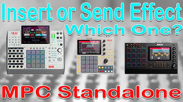 Akai MPC Tutorial. Insert FX or Send FX. Which one should I use in MPC Standalone?