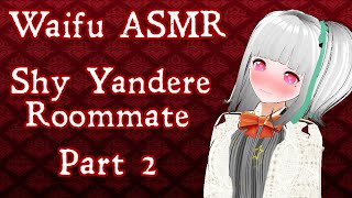 【Vtuber】PART 2 | Shy Yandere Roommate | Waifu ASMR【ROLEPLAY / ASMR】
