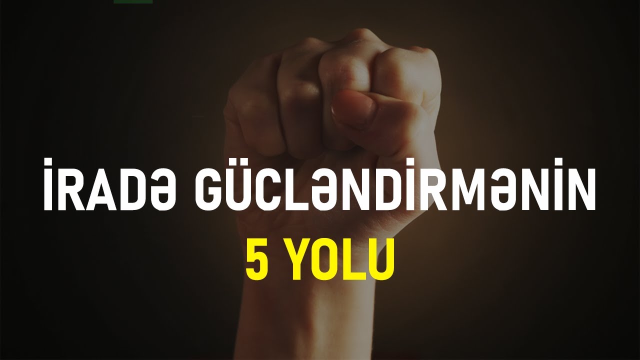 Uğurlu insan olmaq üçün iradənizi gücləndirmənin sınanmış ən effektiv üsulları