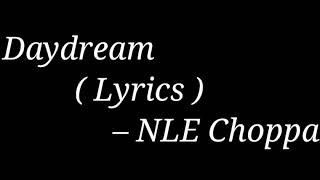 NLE Choppa - Daydream ( Lyrics )